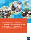 Image for Training Manual to Support Country-Driven Gender and Climate Change: Policies, Strategies, and Program Development.