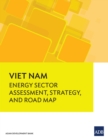 Image for Viet Nam: Energy Sector Assessment, Strategy, and Road Map.