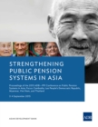 Image for Strengthening Public Pension Systems in Asia: Proceedings of the 2015 ADB-PPI Conference on Public Pension Systems in Asia, Focus: Cambodia, Lao People&#39;s Democratic Republic, Myanmar, Viet Nam, and Thailand.