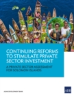 Image for Continuing Reforms to Stimulate Private Sector Investment: A Private Sector Assessment for Solomon Islands.