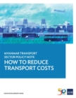 Image for Myanmar Transport Sector Policy Note: How to Reduce Transport Costs