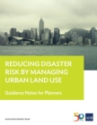 Image for Reducing Disaster Risk by Managing Urban Land Use : Guidance Notes for Planners