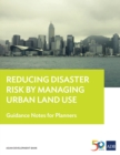 Image for Reducing Disaster Risk by Managing Urban Land Use: Guidance Notes for Planners.