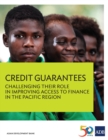Image for Credit Guarantees: Challenging Their Role in Improving Access to Finance in the Pacific Region.