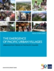 Image for The Emergence of Pacific Urban Villages : Urbanization Trends in the Pacific Islands