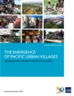 Image for Emergence of Pacific Urban Villages: Urbanization Trends in the Pacific Islands.