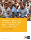 Image for Mapping Fragile and Conflict-Affected Situations in Asia and the Pacific : The ADB Experience