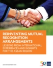 Image for Reinventing Mutual Recognition Arrangements : Lessons from International Experiences and Insights for the Asean Region