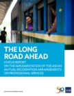Image for Long Road Ahead: Status Report on the Implementation of the ASEAN Mutual Recognition Arrangements on Professional Services