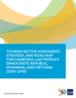 Image for Tourism Sector Assessment, Strategy, and Road Map for Cambodia, Lao People&#39;s Democratic Republic, Myanmar, and Viet Nam (2016-2018).
