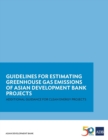 Image for Guidelines for Estimating Greenhouse Gas Emissions of Asian Development Bank Projects : Additional Guidance for Clean Energy Projects
