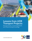 Image for Lessons from ADB Transport Projects: Moving Goods, Connecting People, and Disseminating Knowledge.