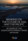Image for Banking on the Future of Asia and the Pacific: 50 Years of the Asian Development Bank