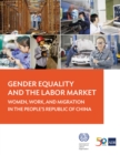 Image for Gender Equality and the Labor Market: Women, Work, and Migration in the People&#39;s Republic of China.