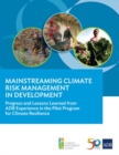 Image for Mainstreaming Climate Risk Management in Development : Progress and Lessons Learned from ADB Experience in the Pilot Program for Climate Resilience
