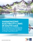 Image for Harmonizing Electricity Laws in South Asia: Recommendations to Implement the South Asian Association for Regional Cooperation Framework Agreement on Energy Trade (Electricity).