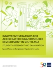 Image for Innovative Strategies for Accelerated Human Resources Development in South Asia: Student Assessment and Examination: Special Focus on Bangladesh, Nepal, and Sri Lanka.