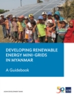 Image for Developing Renewable Energy Mini-Grids in Myanmar: A Guidebook.