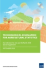 Image for Technological Innovation for Agricultural Statistics : Key Indicators for Asia and the Pacific 2018 Special Supplement