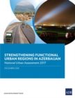 Image for Strengthening Functional Urban Regions in Azerbaijan : National Urban Assessment 2017
