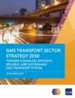 Image for GMS Transport Sector Strategy 2030 : Toward a Seamless, Efficient, Reliable, and Sustainable GMS Transport System
