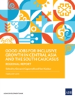 Image for Good Jobs for Inclusive Growth in Central Asia and the South Caucasus: Regional Report.