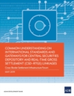 Image for Common Understanding on International Standards and Gateways for Central Securities Depository and Real-Time Gross Settlement (CSD–RTGS) Linkages