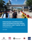 Image for Enhanced Cooperation and Integration Between Indonesia and Timor-leste: Scoping Study