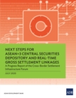 Image for Next Steps for ASEAN+3 Central Securities Depository and Real-Time Gross Settlement Linkages: A Progress Report of the Cross-Border Settlement Infrastructure Forum