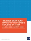 Image for The Inter-Bank Bond Market in the People&#39;s Republic of China : An ASEAN+3 Bond Market Guide
