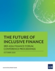 Image for The Future of Inclusive Finance : 3rd Asia Finance Forum Conference Proceedings