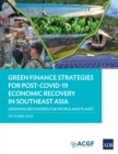 Image for Green Finance Strategies for Post-COVID-19 Economic Recovery in Southeast Asia: Greening Recoveries for Planet and People