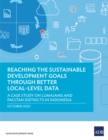 Image for Reaching the Sustainable Development Goals Through Better Local-Level Data: A Case Study on Lumajang and Pacitan Districts in Indonesia