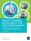 Image for Waste to Energy in the Age of the Circular Economy : Compendium of Case Studies and Emerging Technologies