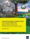 Image for Climate Change, Coming Soon to a Court Near You: Report Series Purpose and Introduction to Climate Science