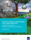 Image for Climate Change, Coming Soon to a Court Near You: Climate Litigation in Asia and the Pacific and Beyond