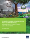 Image for Climate Change, Coming Soon to a Court Near You : International Climate Change Legal Frameworks