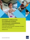 Image for Different Approaches to Learning Science, Technology, Engineering, and Mathematics: Case Studies from Thailand, the Republic of Korea, Singapore, and Finland