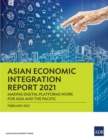 Image for Asian Economic Integration Report 2021: Making Digital Platforms Work for Asia and the Pacific.