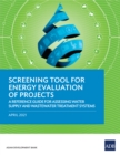 Image for Screening Tool for Energy Evaluation of Projects: A Reference Guide for Assessing Water Supply and Wastewater Treatment Systems
