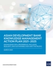 Image for Knowledge Management Action Plan 2021-2025 : Knowledge for a Prosperous, Inclusive, Resilient, and Sustainable Asia and Pacific