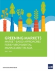 Image for Greening markets  : market-based approaches for environmental management in Asia