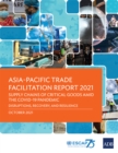Image for Asia-Pacific Trade Facilitation Report 2021: Supply Chains of Critical Goods Amid the COVID-19: Pandemic-Disruptions, Recovery, and Resilience