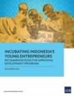 Image for Incubating Indonesia&#39;s Young Entrepreneurs : Recommendations for Improving Development Programs