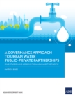 Image for A Governance Approach to Urban Water Public-Private Partnerships: Case Studies and Lessons from Asia and the Pacific