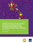 Image for Provincial Facilitation for Investment and Trade Index : Gender Analysis for Measuring Economic Governance for Business Development in the Lao People&#39;s Democratic Republic-Second Edition