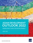 Image for Asian Development Outlook 2022: Mobilizing Taxes for Development