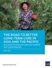 Image for The Road to Better Long-Term Care in Asia and the Pacific : Building Systems of Care and Support for Older Persons