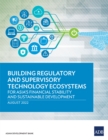 Image for Building Regulatory and Supervisory Technology Ecosystems: For Asia&#39;s Financial Stability and Sustainable Development