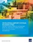 Image for Developing Airport Systems in Asian Cities: Spatial Characteristics, Economic Effects, and Policy Implications